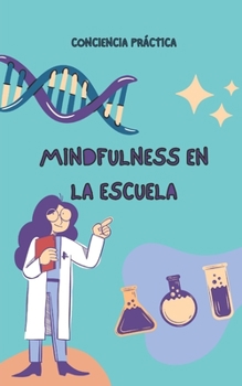 Paperback Mindfulness en la escuela: Mindfulness para niños y adultos y sus beneficios en la escuela [Spanish] Book