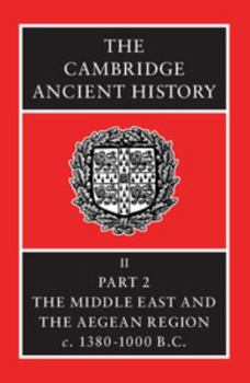 The Cambridge Ancient History Vol 2, Part 2: The Middle East and The Aegean Region c. 1380-1000 B.C. - Book #4 of the Cambridge Ancient History, 2nd edition