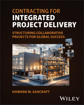 Hardcover Contracting for Integrated Project Delivery: Processes and Structures for Success Book