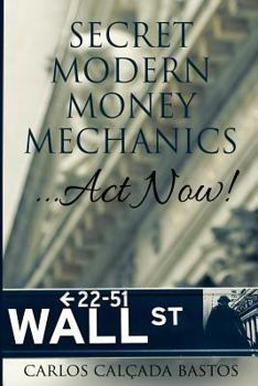 Paperback Secret Modern Money Mechanics... Act Now! Book