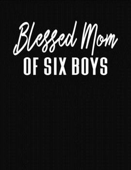 Blessed Mom Of Six Boys: Journal Gift Book for Mother - 110 Page Blank Lined Diary