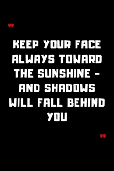 Paperback Keep your face always toward the sunshine - and shadows will fall behind you: 6"x9" 120 Pages Journal Book