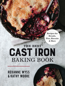 Paperback The Best Cast Iron Baking Book: Recipes for Breads, Pies, Biscuits and More Book