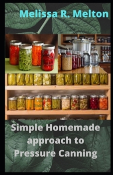 Paperback Simple Homemade approach to Pressure Canning: 40 Easy pressure canning recipes for beginners Book