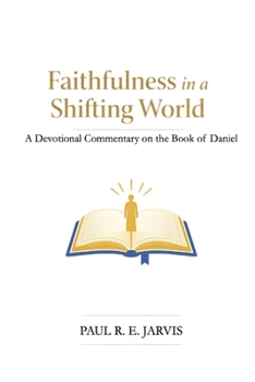 Paperback Faithfulness in a Shifting World: A Devotional Commentary on the Book of Daniel Book