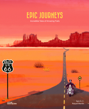 Hardcover Epic Journeys: Incredible Tales of Amazing Trails Book