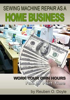 Paperback Sewing Machine Repair as a Home Business: Learn How to Repair Sewing Machines for a Profit Book