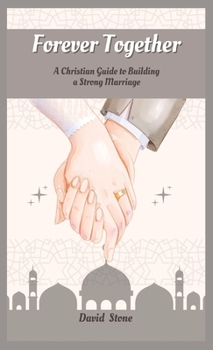 Hardcover Forever Together: A Christian Guide to Building a Strong Marriage Book