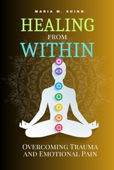 Paperback Healing from Within: Overcoming Trauma and Emotional Pain Book