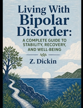 Living With Bipolar Disorder: A Complete Guide to Stability, Recovery, and Well-Being