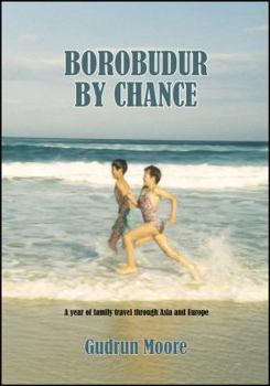 Paperback Borobudur by Chance: A Year of Family Travel Through Asia and Europe Book