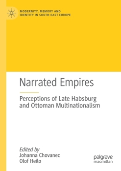 Paperback Narrated Empires: Perceptions of Late Habsburg and Ottoman Multinationalism Book