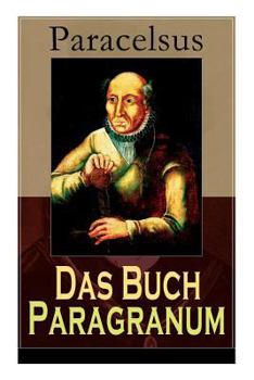 Paperback Das Buch Paragranum: Die Gründe der Arznei: Philosophie + Astronomie + Alchimie, der dritte Grund medicinae + Der vierte Grund der Arznei, Book