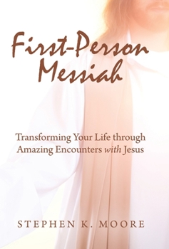 Hardcover First-Person Messiah: Transforming Your Life through Amazing Encounters with Jesus Book