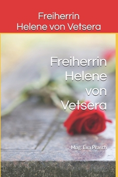Freiherrin Helene von Vetsera: Zum 100. Todestag - Der Adel, die Familie und das Schicksal (German Edition)