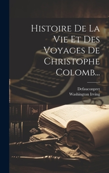 Hardcover Histoire De La Vie Et Des Voyages De Christophe Colomb... [French] Book