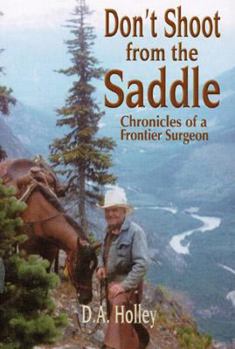 Paperback Don't Shoot from the Saddle: Chronicles of a Frontier Surgeon Book
