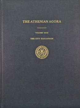 The City Eleusinion (Athenian Agora, V. 31) - Book  of the Athenian Agora