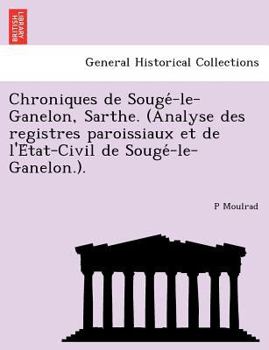 Paperback Chroniques de Souge&#769;-le-Ganelon, Sarthe. (Analyse des registres paroissiaux et de l'E&#769;tat-Civil de Souge&#769;-le-Ganelon.). [French] Book