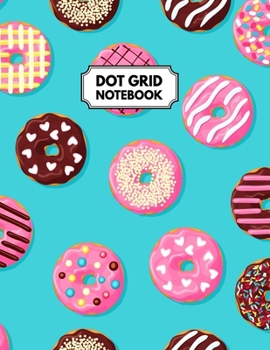 Paperback Dot Grid Notebook: Delicious Doughnuts Dotted Paper For Creative Journaling, Bullet Planner to Create Your Own Custom Journal Book