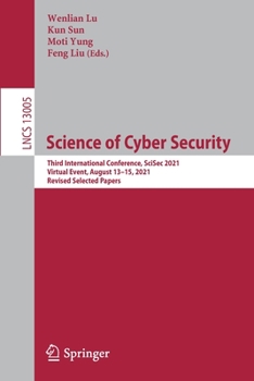 Paperback Science of Cyber Security: Third International Conference, Scisec 2021, Virtual Event, August 13-15, 2021, Revised Selected Papers Book