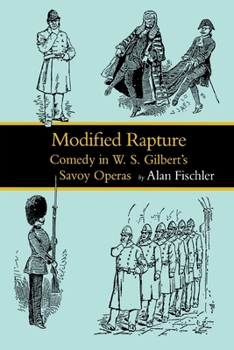 Paperback Modified Rapture: Comedy in W. S. Gilbert's Savoy Operas Book