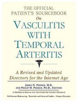 Paperback The Official Patient's Sourcebook on Vasculitis with Temporal Arteritis: A Revised and Updated Directory for the Internet Age Book