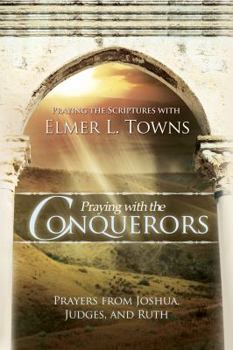 Paperback Praying with the Conquerors: Prayers from Joshua, Judges, and Ruth (Praying the Scriptures) Book