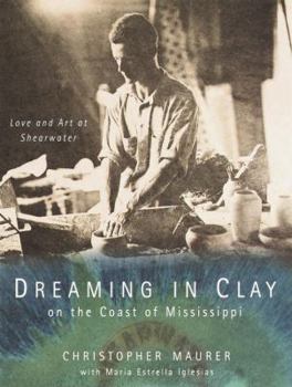 Hardcover Dreaming in Clay on the Coast of Mississippi: Love and Art at Shearwater Book
