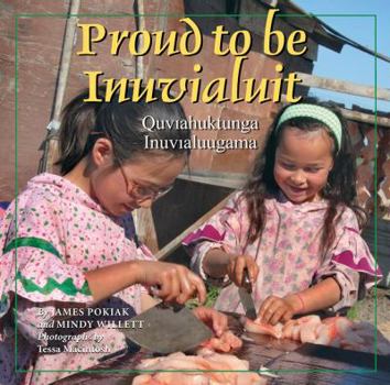 Proud to be Inuvialuit: Quviahuktunga Inuvialuugama - Book  of the Land Is Our Storybook