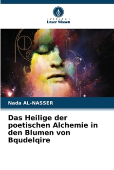 Das Heilige der poetischen Alchemie in den Blumen von Bqudelqire (German Edition)