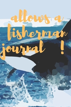 allows a fisherman journal: Notebook For Serious Fisherman 120 pages (6"x 9")