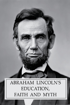 Paperback Abraham Lincoln's Education, Faith and Myth Book