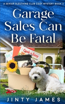 Garage Sales Can Be Fatal: A Senior Sleuthing Club Cozy Mystery – Book 2