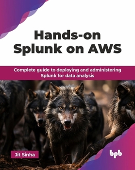 Paperback Hands-on Splunk on AWS: Complete guide to deploying and administering Splunk for data analysis (English Edition) Book