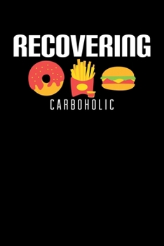 Paperback Recovering Carboholic: Funny Carb Lover Dieting Blank Composition Notebook for Journaling & Writing (120 Lined Pages, 6" x 9") Book