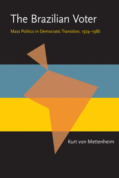 The Brazilian Voter: Mass Politics in Democratic Transition 1974-1986 (Pitt Latin American Series) - Book  of the Pitt Latin American Studies