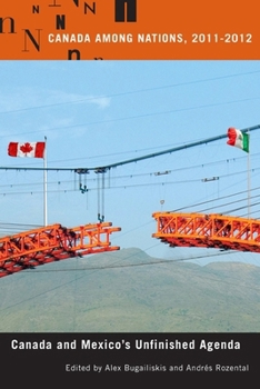 Canada Among Nations, 2011-2012: Canada and Mexico's Unfinished Agenda (Canada Among Nations Series)