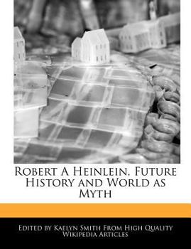 Robert a Heinlein, Future History and World As Myth