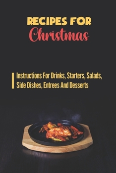 Paperback Recipes For Christmas: Instructions For Drinks, Starters, Salads, Side Dishes, Entrees And Desserts. Book
