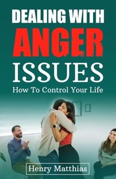 Paperback Dealing with Anger Issues: How To Control Your Life Book