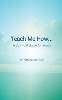 Paperback Teach Me How: A Spiritual Guide for Youth Book