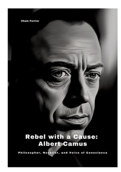Paperback Rebel with a Cause: Albert Camus: Philosopher, Novelist, and Voice of Conscience Book