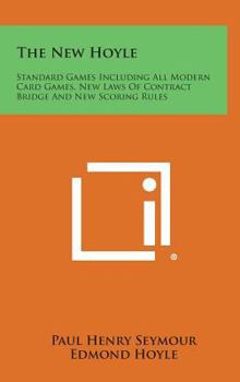 The New Hoyle: Standard Games Including All Modern Card Games, New Laws Of Contract Bridge And New Scoring Rules