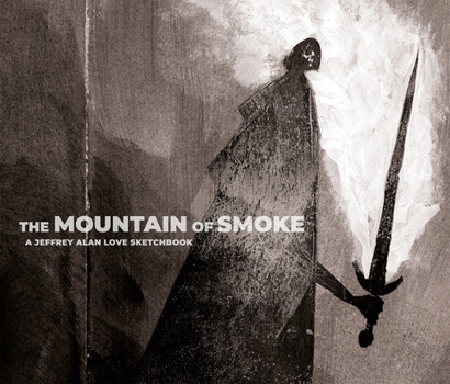 Hardcover The Mountain of Smoke: A Jeffrey Alan Love Sketchbook Book