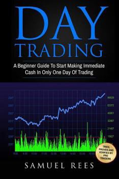 Paperback Day Trading: A Beginner Guide To Start Making Immediate Cash In Only One Day Of Trading Book