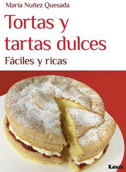 Paperback Tortas Y Tartas Dulces: Fáciles Y Ricas [Spanish] Book
