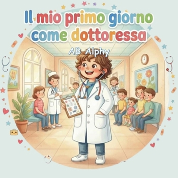 Il mio primo giorno come dottoressa: Una storia divertente ed educativa su cosa significa essere una dottoressa (Italian Edition)