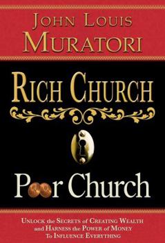Hardcover Rich Church Poor Church: Unlock the Secrets of Creating Wealth and Harness the Power of Money to Influence Everything Book