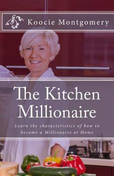 Paperback The Kitchen Millionaire: Learn the characteristics of how to become a Millionaire at Home Book